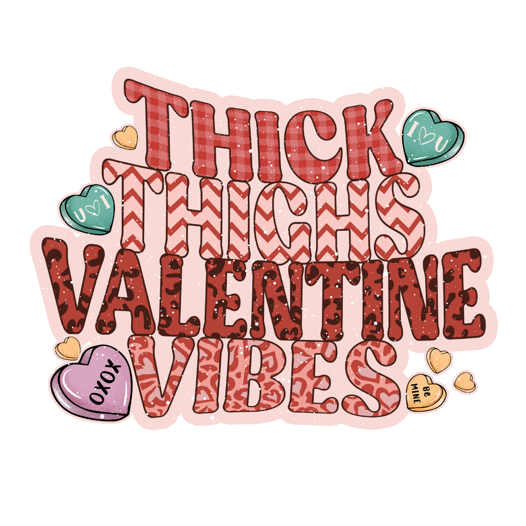 Thick Thighs Valentine Vibes Transfer